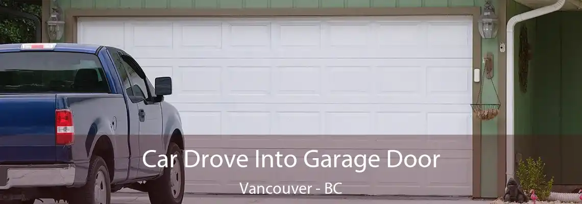  Car Drove Into Garage Door Vancouver - BC