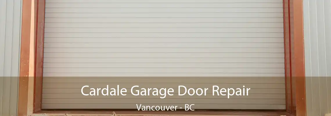  Cardale Garage Door Repair Vancouver - BC