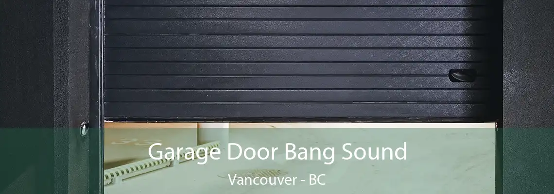  Garage Door Bang Sound Vancouver - BC