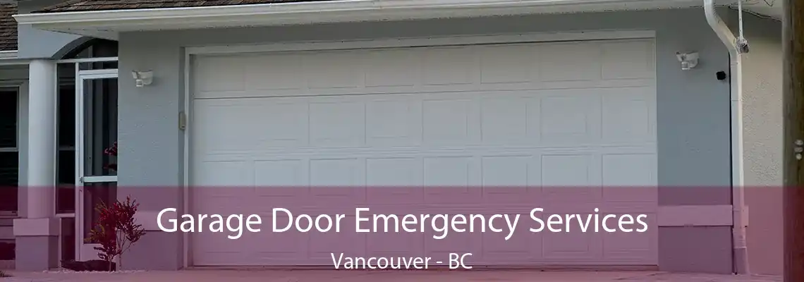  Garage Door Emergency Services Vancouver - BC