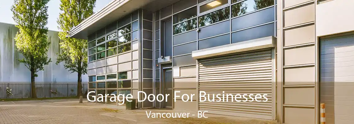  Garage Door For Businesses Vancouver - BC