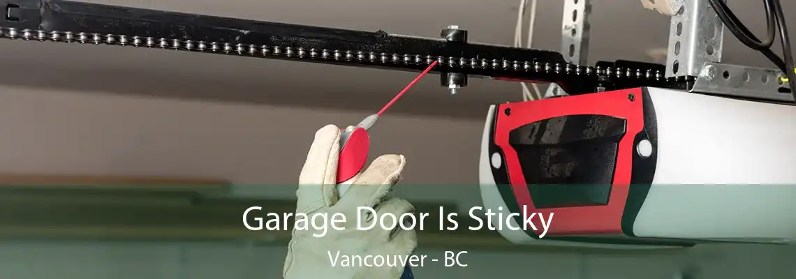  Garage Door Is Sticky Vancouver - BC