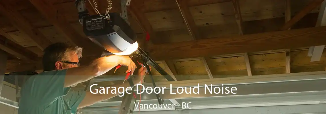  Garage Door Loud Noise Vancouver - BC