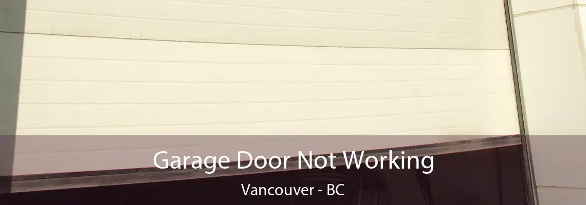  Garage Door Not Working Vancouver - BC