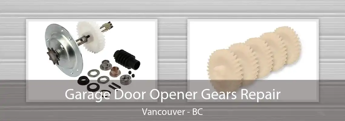  Garage Door Opener Gears Repair Vancouver - BC