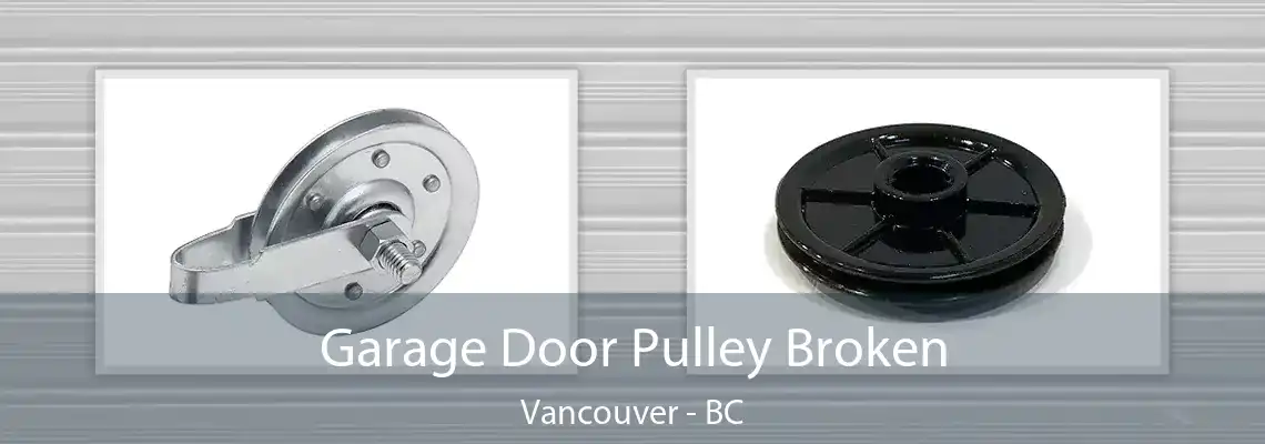  Garage Door Pulley Broken Vancouver - BC