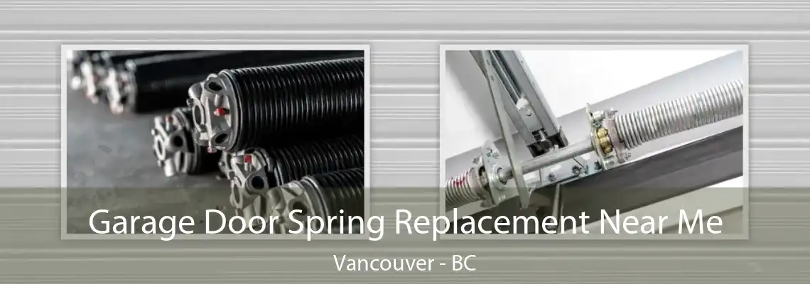  Garage Door Spring Replacement Near Me Vancouver - BC