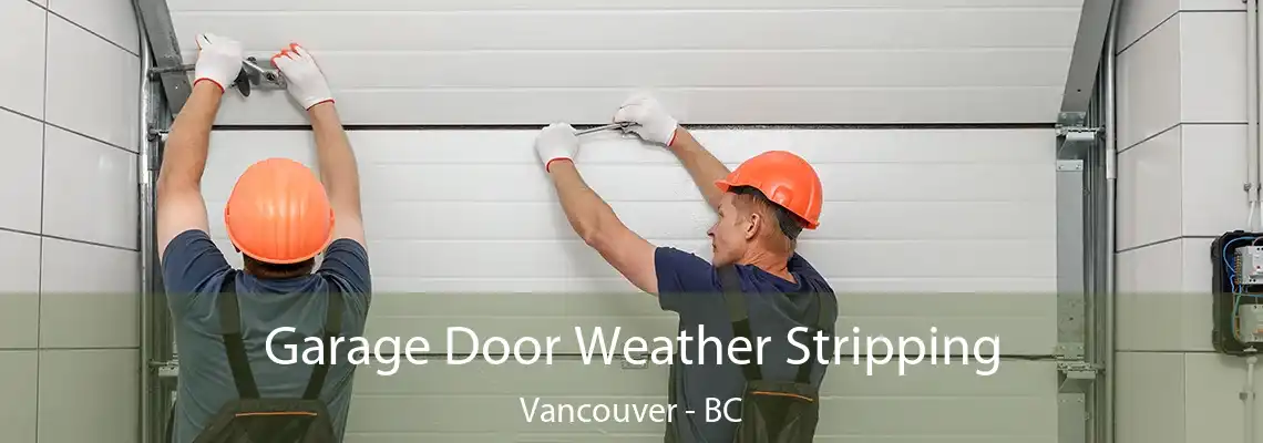  Garage Door Weather Stripping Vancouver - BC