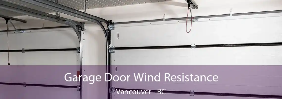  Garage Door Wind Resistance Vancouver - BC