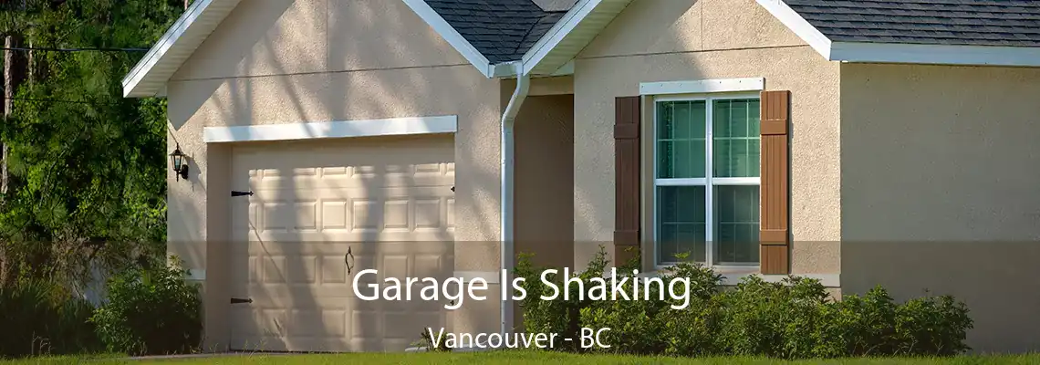  Garage Is Shaking Vancouver - BC