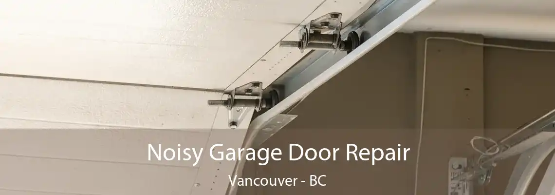  Noisy Garage Door Repair Vancouver - BC